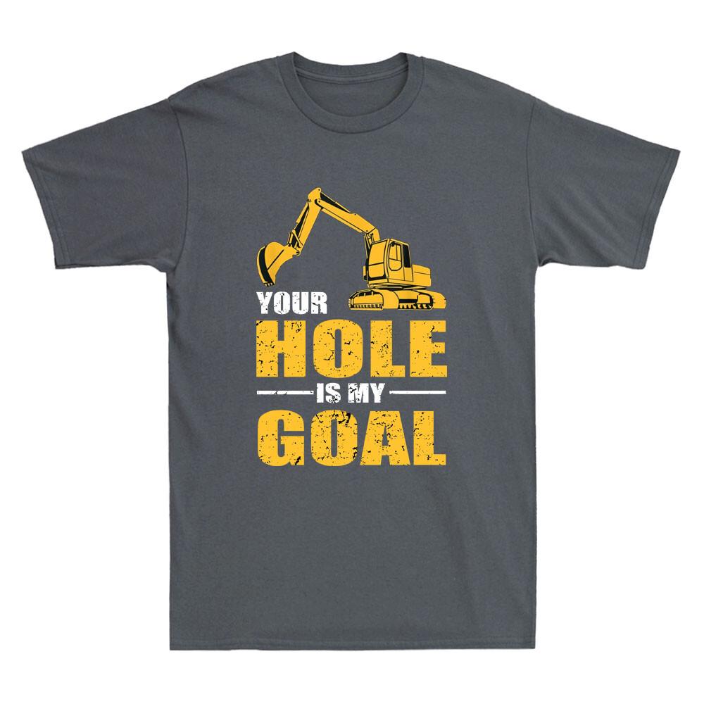 Your Hole Is My Goal Heavy Equipunisext Operator Funny Saying Vintage Unisexs Tshirt