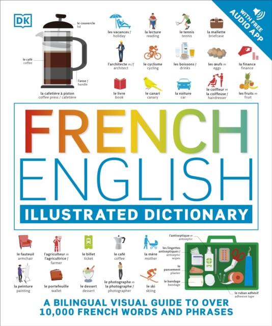 The French English Illustrated Dictionary : A Bilingual Visual Guide To Over 10,000 French Words and Phrases Book