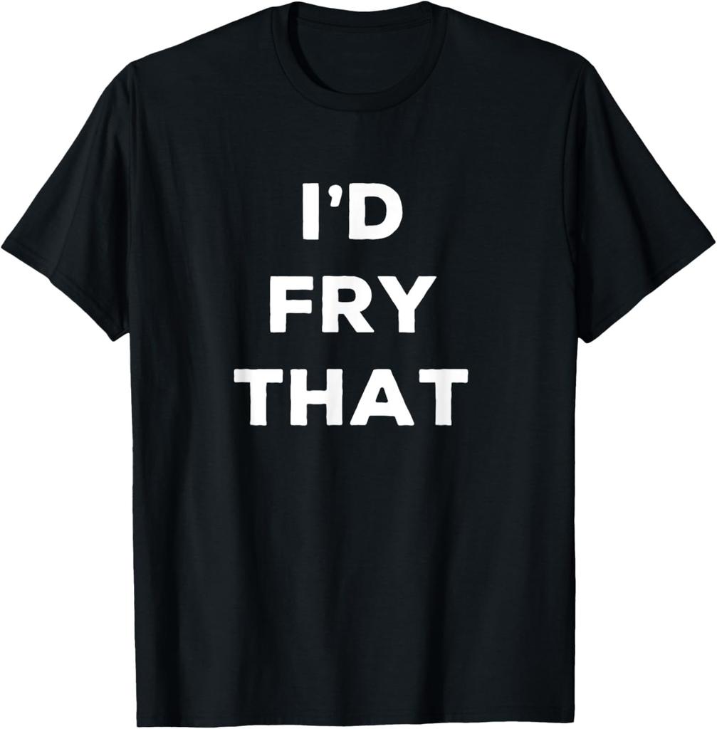 Fried Food Shirt Funny for Fair Id Fry That