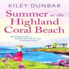Summer At the Highland Coral Beach by Kiley Dunbar Paperback Book 9781800329980