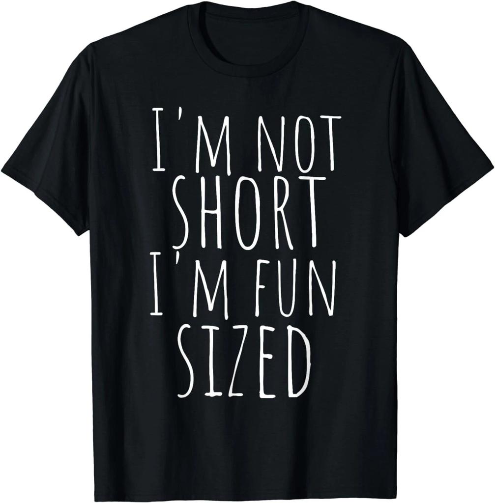 I'm not short I'm fun sized T-Shirt Funny Saying Quote Gift Unisex T-Shirt