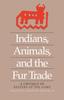 Книга Indians, Animals, and the Fur Trade : A Critique of Keepers of the Game