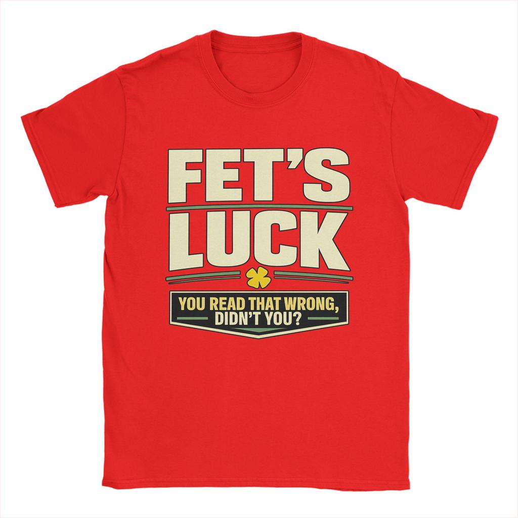 Unisex TShirts FetS Luck You Read That Wrong DidnT You Amazing Pure Cotton Tee Shirt Short Sleeve T Shirt Crewneck Top