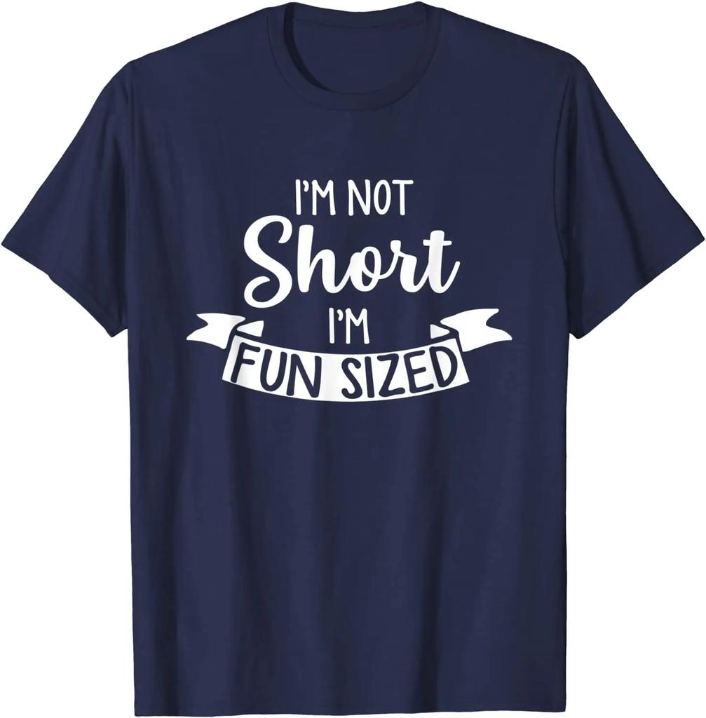 I'm Not Short I'm Fun Sized - Funny Short People Gifts T-Shirt Summer Tshirts Brand Cotton Tees Cool
