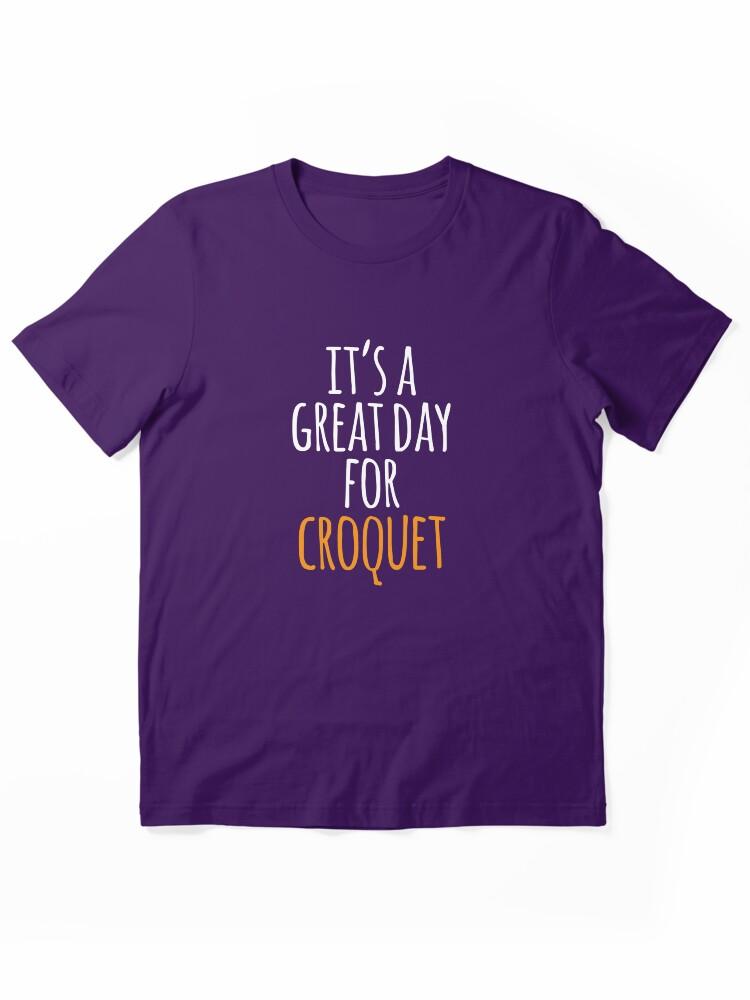 Buy a Croquette! It's a Great Day for Croquet Essential Unisex T-Shirt