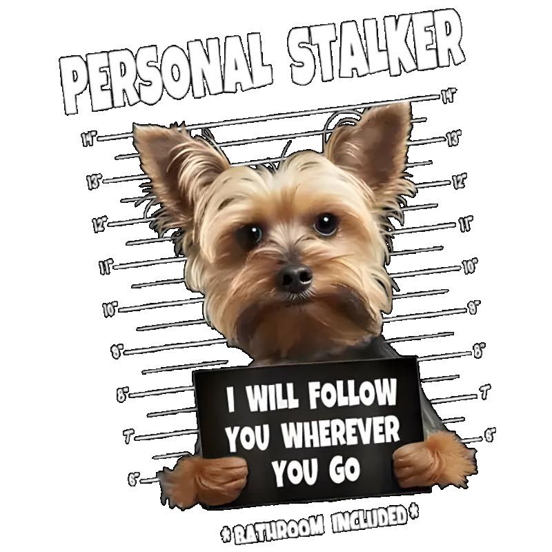 Personal Stalker T-Shirt Black Dog Mugshot with Text I Will Follow You Wherever You Go Bathroom Included Casual Wear for Men and Women