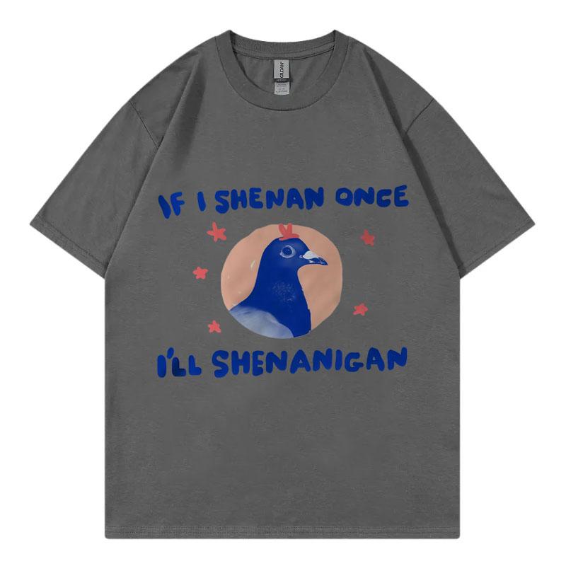 If I Shenan Once Ill Shenanigan Graphic T Shirts Men Women Fashion Y2k Oversized Tshirt Summer Casual Short Sleeve Tshirts