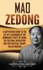 Книга Mao Zedong : A Captivating Guide To the Life of a Chairman of the Communist Party of China, the Cultural Revolution and the Political Theory of Maoism