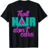 Troll Hair Don't Care For Messy Hairstyle Men & Women T-Shirt