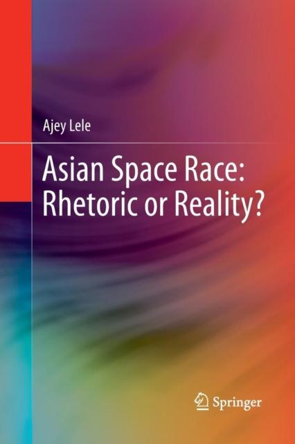 The Asian Space Race: Rhetoric or Reality? Book