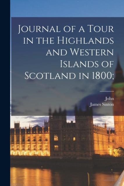 The Journal of a Tour In the Highlands and Western Islands of Scotland In 1800; Book