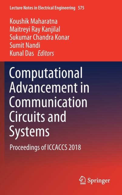The Computational Advancement In Communication Circuits and Systems : Proceedings of ICCACCS 2018 : 575 Book