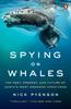 Книга Spying On Whales : The Past, Present, and Future of Earth's Most Awesome Creatures