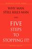 The Why Man Still Kills Man and Five Steps To Stopping It Book