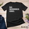 Mens Dad Woodworker Genius T-shirt Woodworking Father Tee Gift Unisex T-shirt