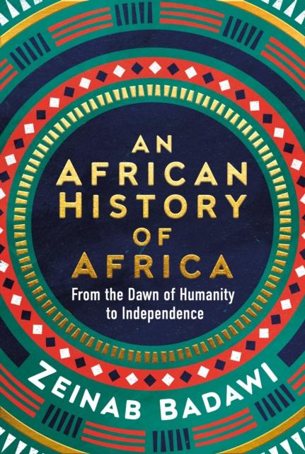 The An African History of Africa : From the Dawn of Humanity To Independence Book