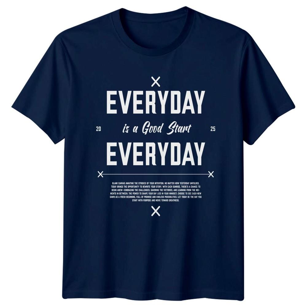Everyday Is A Good Start TShirt Mindset Motivational 2026 Gift For Him And Her