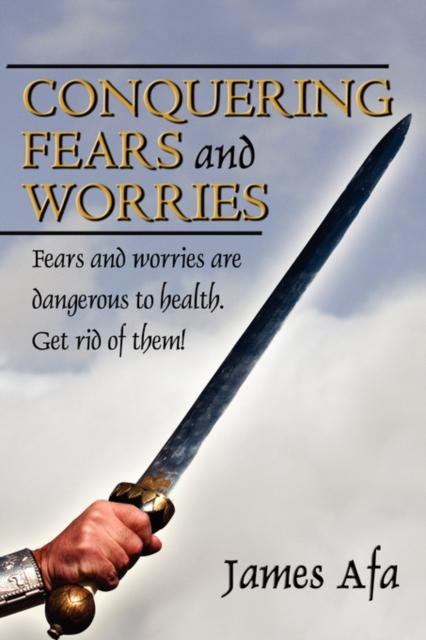 The Conquering Fears and Worries : How To Deal with Fears and Worries Book