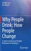 Книга Why People Drink; How People Change : A Guide To Alcohol and People's Motivation for Drinking It