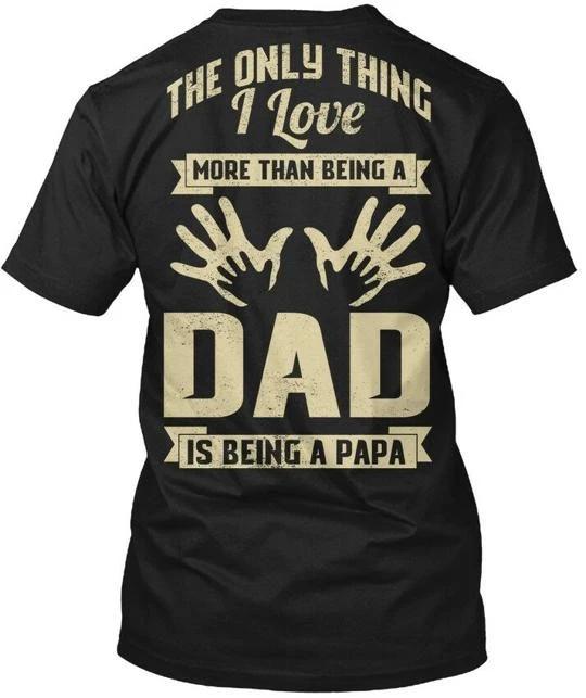 Papa Fathers Day The Only Thing I Love TTshirt Made in the USA Size S to 5XL