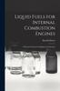 Книга Liquid Fuels for Internal Combustion Engines; a Practical Treatise for Engineers & Chemists
