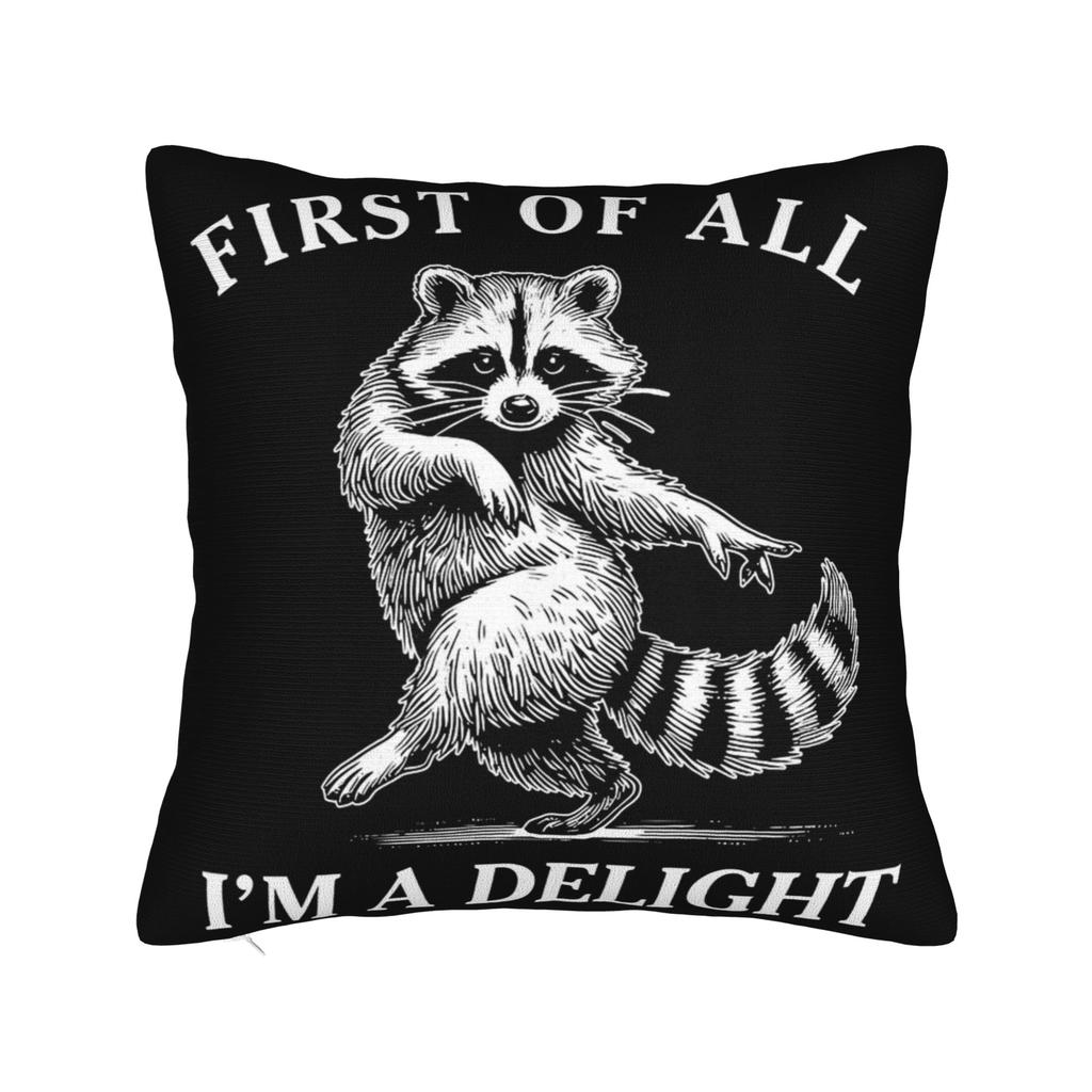 First Of All I'M A Delight Funny Raccoon Pillow Covers Stuff Printed Cushion Cover Gift Throw Pillow Case Cover Chair Multi-Size