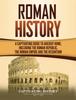 Книга Roman History : A Captivating Guide To Ancient Rome, Including the Roman Republic, the Roman Empire and the Byzantium
