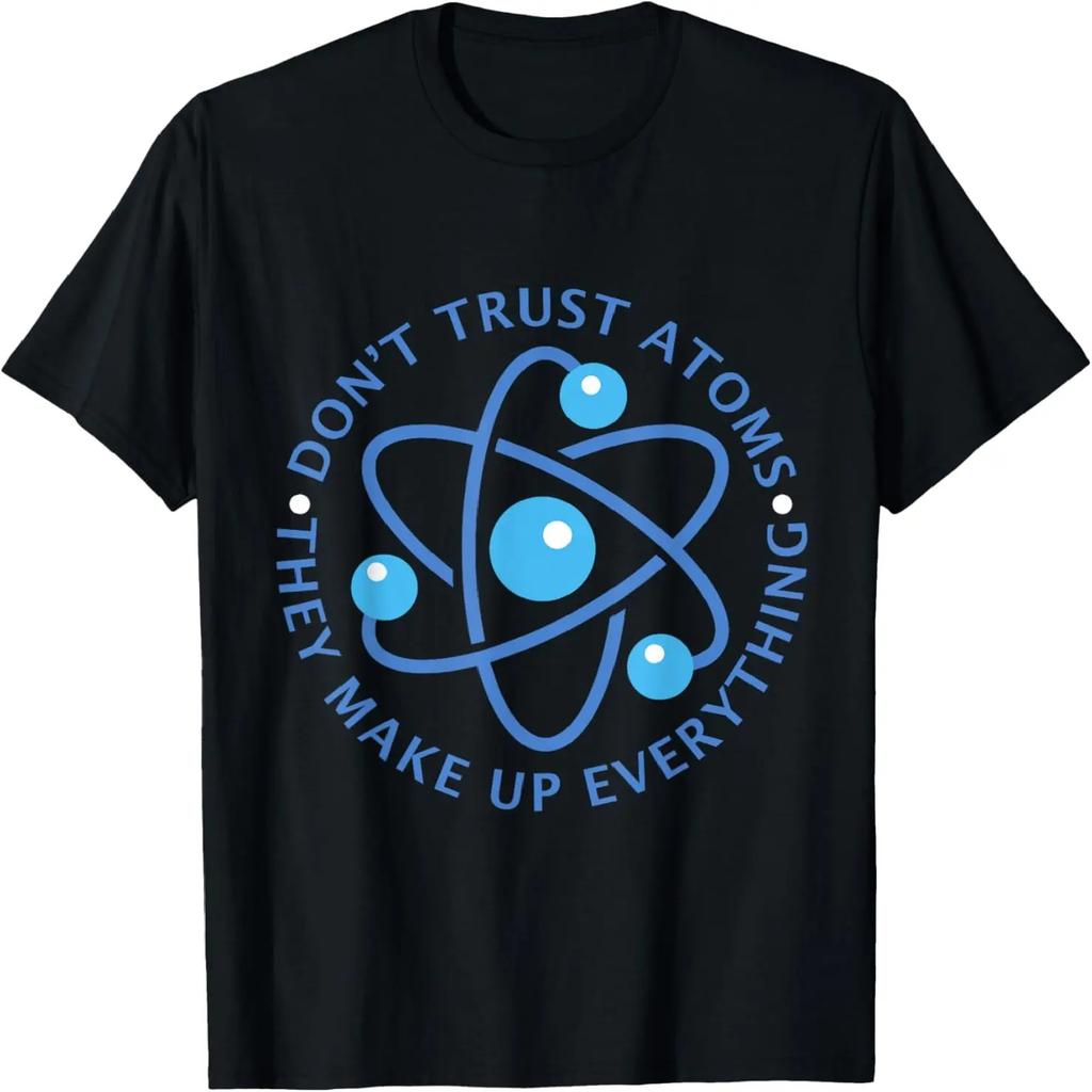 Don't Trust Atoms They Make up Everything Girl Boy T-Shirt T-Shirt