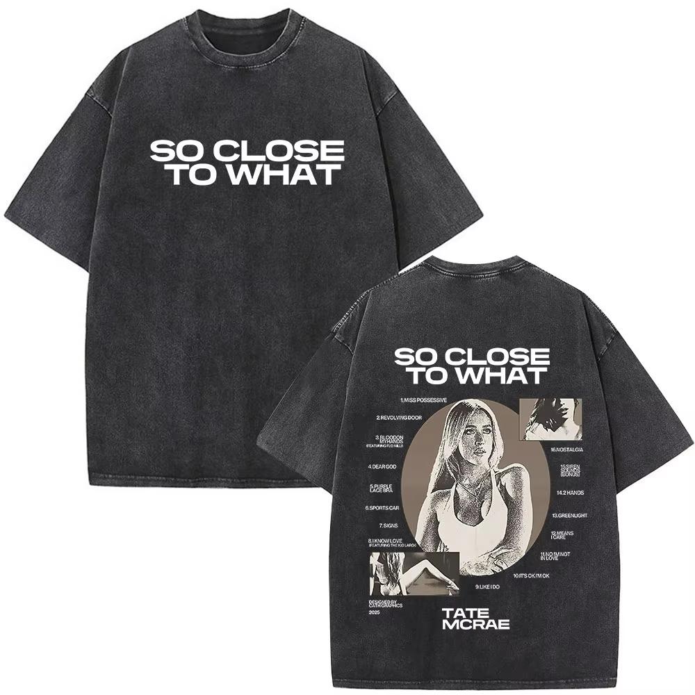 Tate McRae So Close To What Album Tour Washed Tshirt Men Women Cotton Short Sleeve Summer Vintage T Shirt Tops Fans Gift