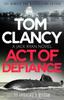 Книга Tom Clancy Act of Defiance : The Unmissable Gasp-a-page Jack Ryan Thriller