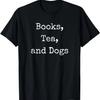Books Tea and Dogs Reading Writer Author Dog Mom or Dad T-Shirt