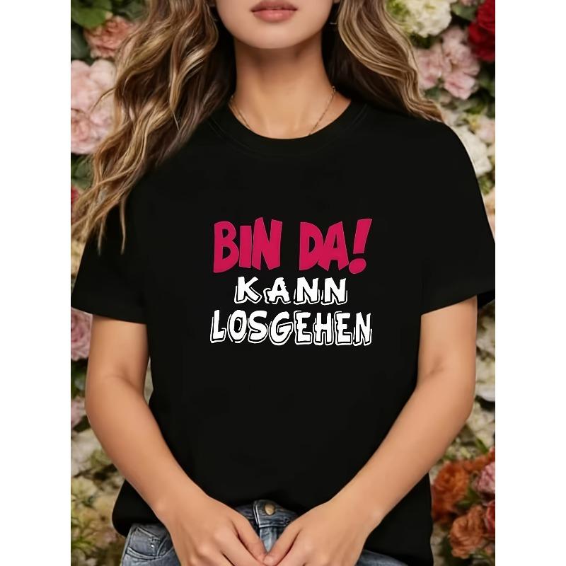 German BIN DA! KANN LOSGEHEN, Personalized Daily Fun Slogan Letter Print, Women'S Black Round Neck Short-Sleeved T-Shirt - Machine Washable,