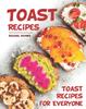 Книга Toast Recipes : Toast Recipes for Everyone