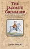 Книга The Jacobite Grenadier : The First of Three Books Telling the Story of Captain Patrick Lindesay and the Jacobite Horse Grenadiers