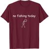 Funny Fishing Lover No Fishing Today T-Shirt