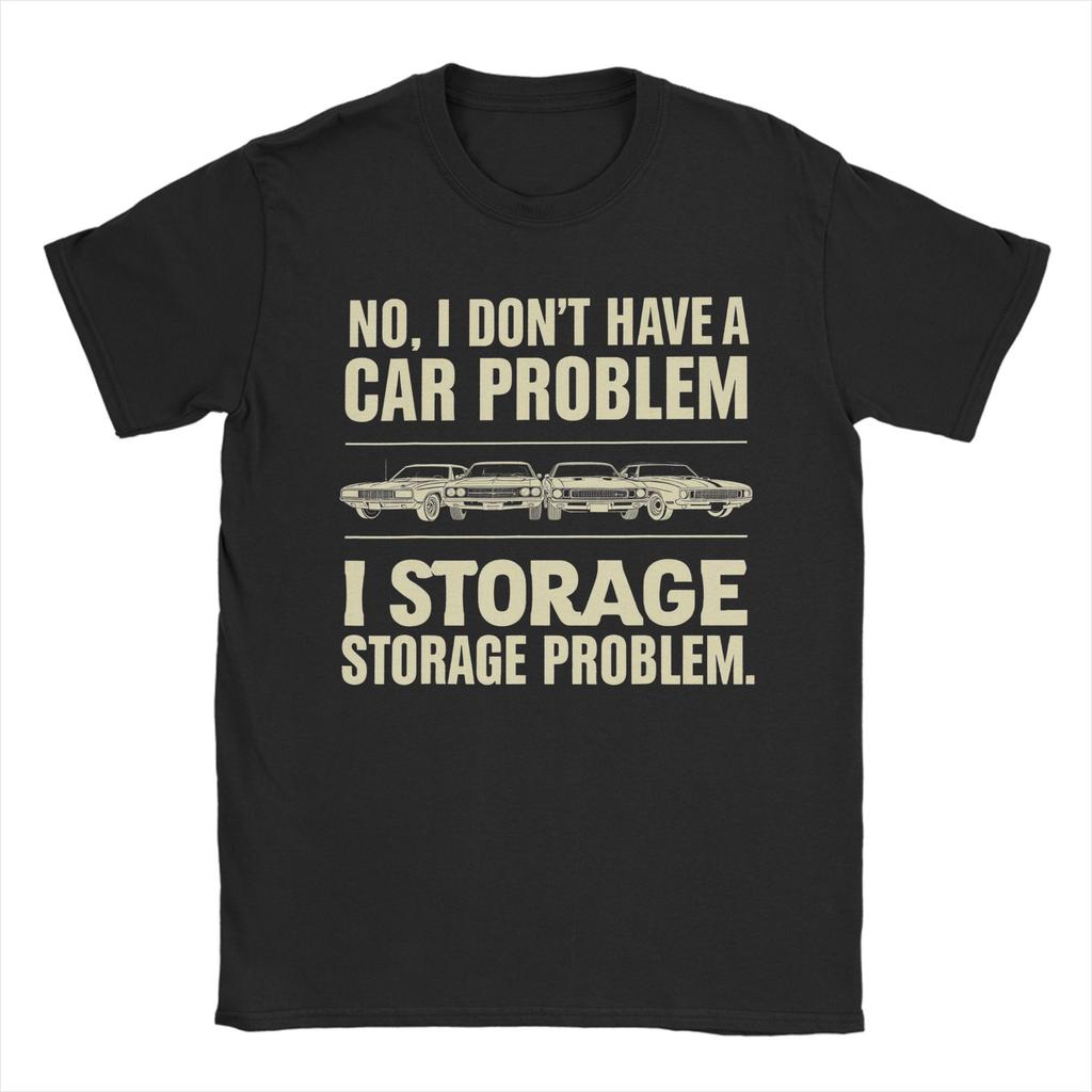 Unisex TShirt I Dont Have a Car Problem I Have a Storage Problem Car Lover Novelty Cotton Tees Short Sleeve  T Shirt Round Collar