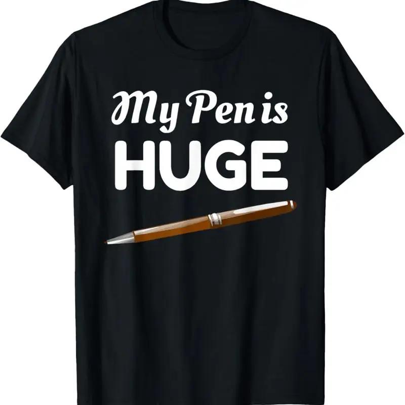 My Pen Is Huge Funny Inappropriate Joke