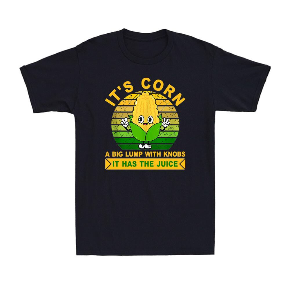 It's Corn A Big Lump With Knobs It Has The Juice Funny Corn Retro Men's T-Shirt