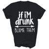 If Im Drunk Blame Them Sarcastic Humorous Drinking Unisex Shirt Gift