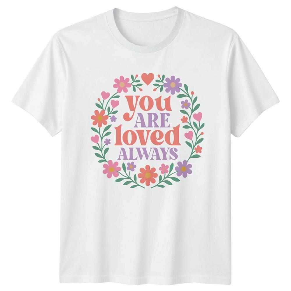 You Are Loved Always Unisexs TShirt Floral SelfLove Affirmation