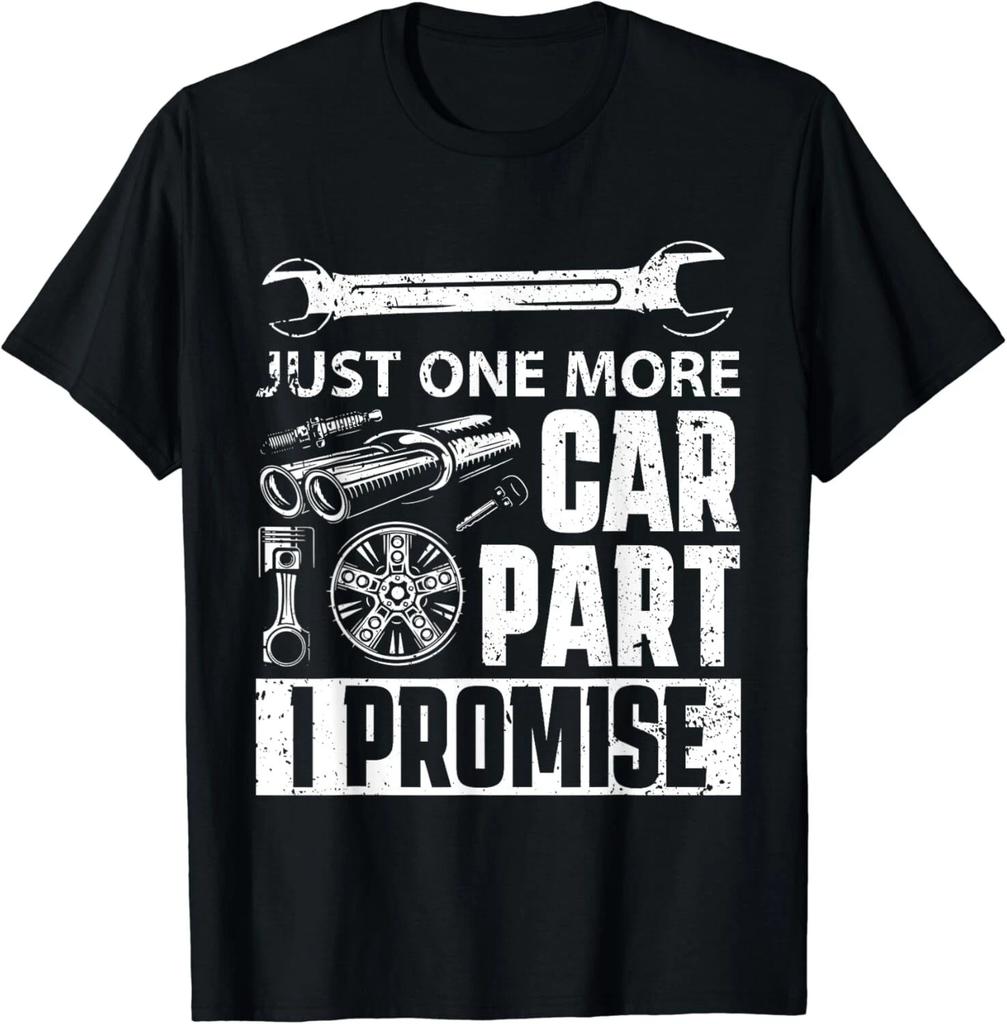 Just one more Car Part I Promise - Mechanic Enthusiast Gear Gift Unisex T-Shirt