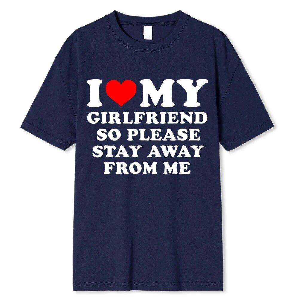 I Love My Boyfriend &I Love My Girlfriend So Please Stay Away From Me BF GF Saying Quote Gift Print Cotton T-shirt