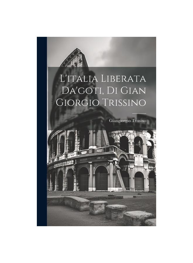 L'italia Liberata Da'goti, Di Gian Giorgio Trissino