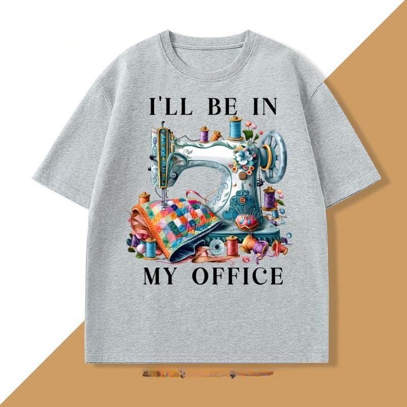 Sewing Sewing Machine T Shirt Tee Unisex WOMEN Ill Be in My Office Sewing Tshirt Cotton Short Sleeve Round Neck Fashionable Tops