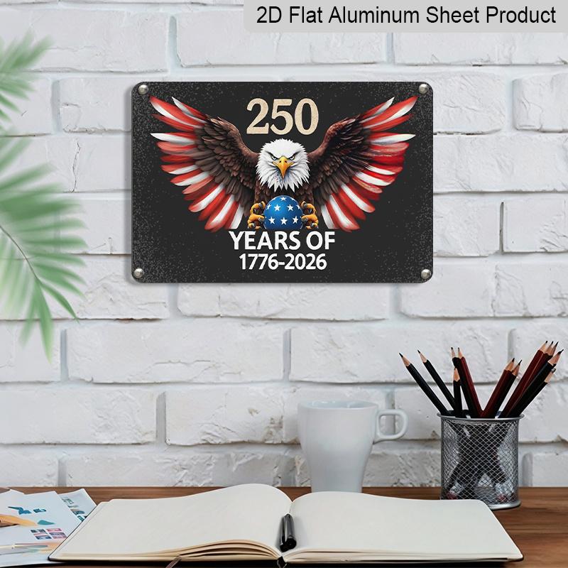 2D Flat, 1pc 250 Years of America 1776-2026 Aluminium Sign 8x12 Inch - Patriotic Bald Eagle with Flag Wings Design, USA 250th Anniversary Decor