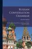 Книга Russian Conversation Grammar; With Exercises, Colloquial Phrases, And Extensive English-russian Vocabulary
