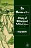 The On Clausewitz : A Study of Military and Political Ideas Book