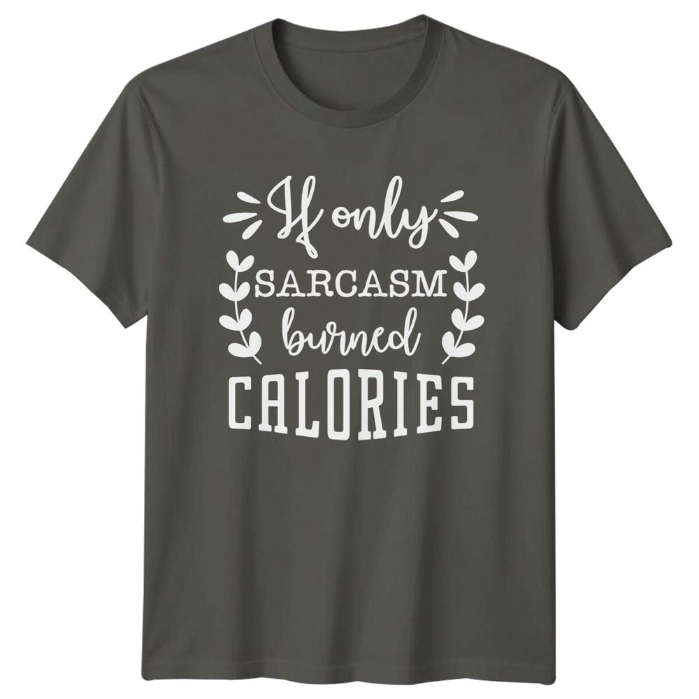 Sarcasm Burned Calories Funny Quote TShirt