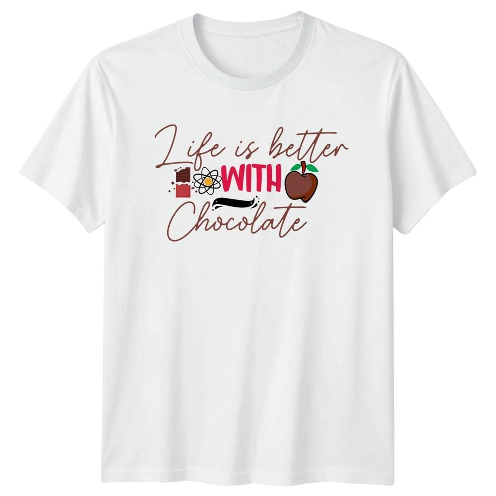 Life Is Better With Chocolate TShirt Chocolate Lover Foodie