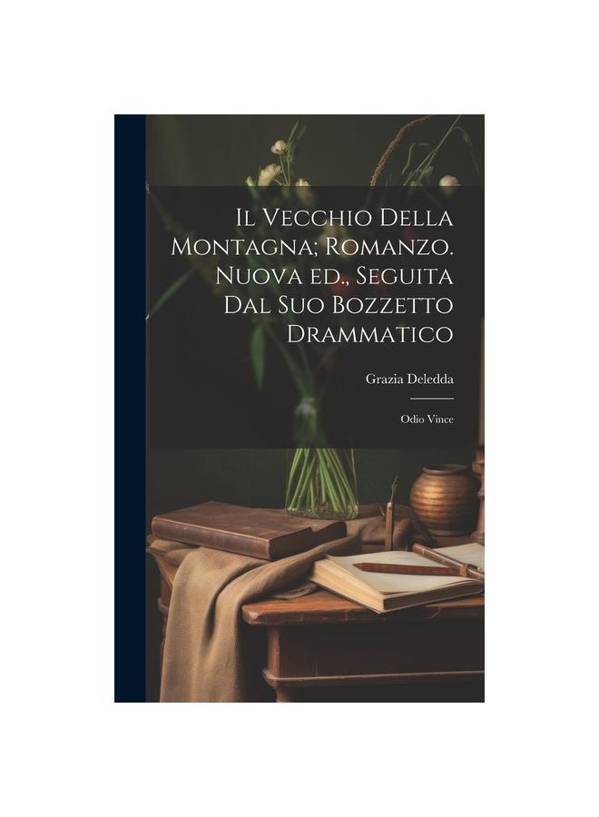 The Il Vecchio Della Montagna; Romanzo. Nuova Ed., Seguita Dal Suo Bozzetto Drammatico : Odio Vince Book